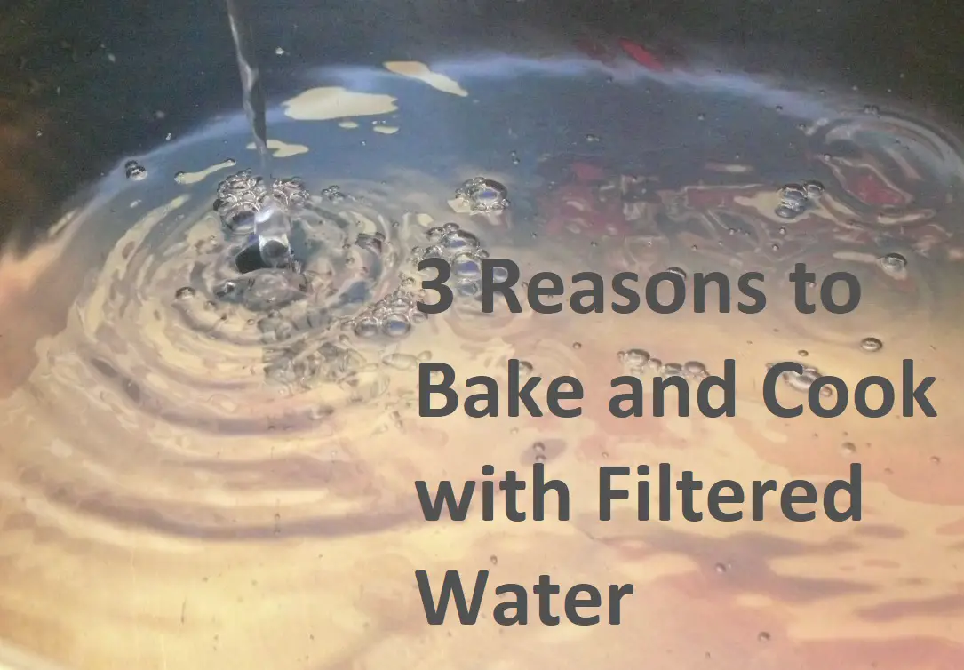 3 razones para hornear y cocinar con agua filtrada