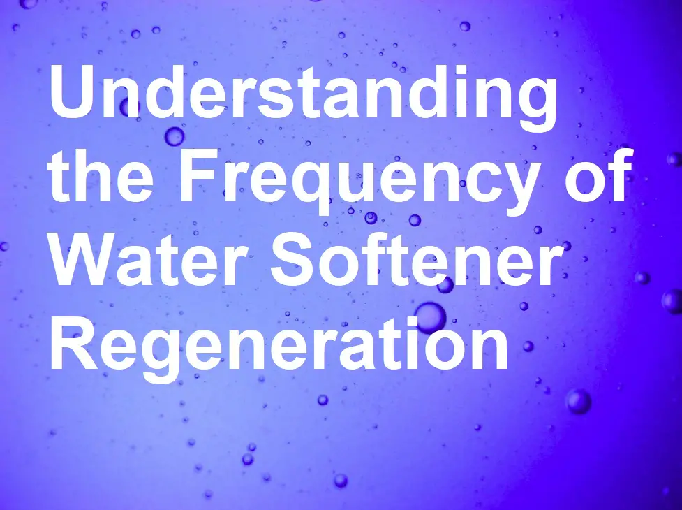 Comprensión de la frecuencia de regeneración del ablandador de agua