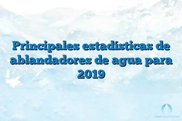 Principales estadísticas de ablandadores de agua para 2019