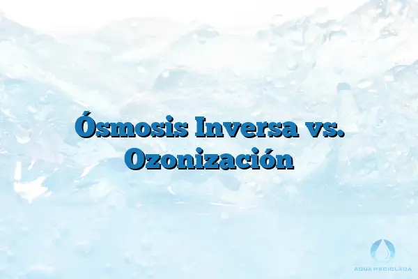 Ósmosis Inversa vs. Ozonización